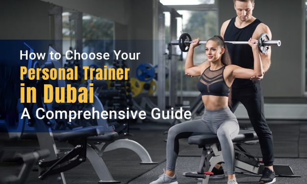 How to Choose Your Personal Trainer in Dubai: A Comprehensive Guide