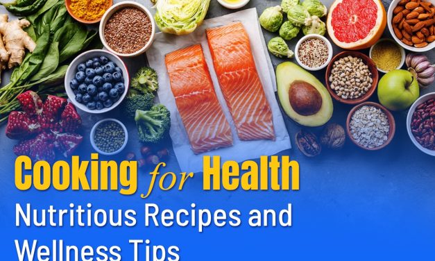 Cooking for Health: Nutritious Recipes and Wellness Tips