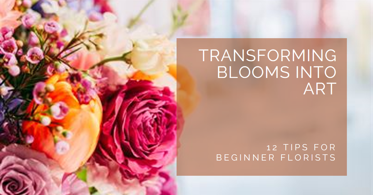 12 Tips on How a Beginner Florist Can Transform Blooms into Breathtaking Artistry