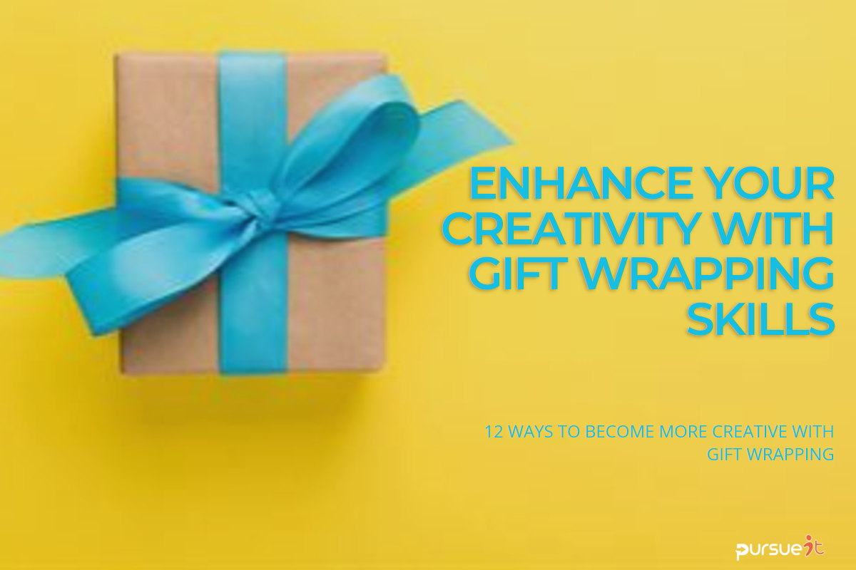 12 Ways How Gift Wrapping Skills Can Make You More Creative Pursueit Blog